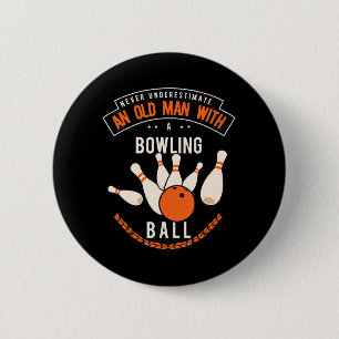 Never underestimate an old man with a bowling ball 6 cm round badge