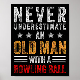 Never Underestimate An Old Man With A Bowling Ball Poster