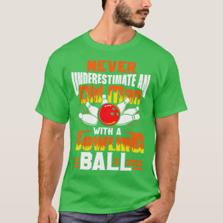Never Underestimate An Old Man With A Bowling Ball T-Shirt
