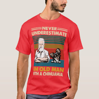 Never underestimate an old man with a chihuahua T-Shirt