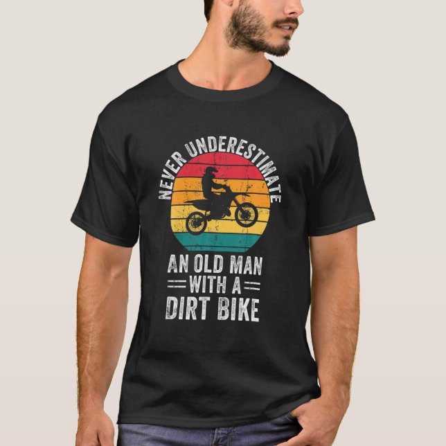 Never Underestimate An Old Man With A Dirt Bike Gr T-Shirt (Front)