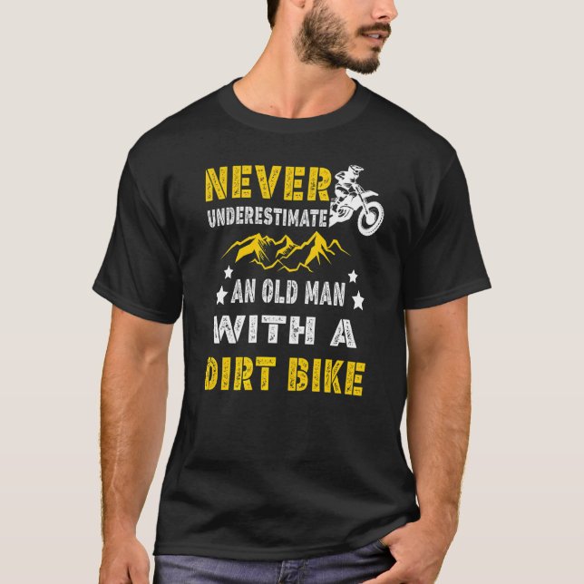 Never Underestimate An Old Man With A Dirt Bike  M T-Shirt (Front)