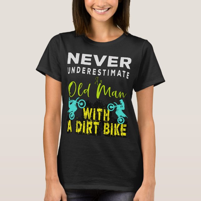 Never Underestimate An Old Man With A Dirt Bike T-Shirt (Front)