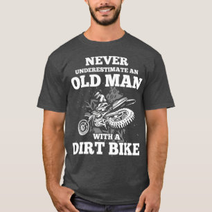 Never Underestimate an Old Man with a Dirt Bike T-Shirt