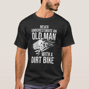 Never Underestimate an Old Man with a Dirt Bike T-Shirt