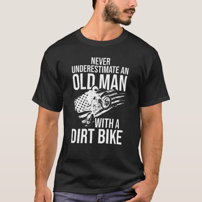 Never Underestimate an Old Man with a Dirt Bike  T-Shirt (Front)