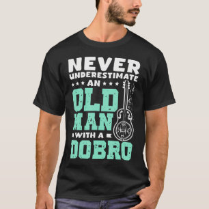 Never Underestimate An Old Man With A Dobro T-Shirt