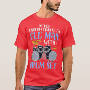 Never Underestimate An Old Man With A Drum Set Dru T-Shirt