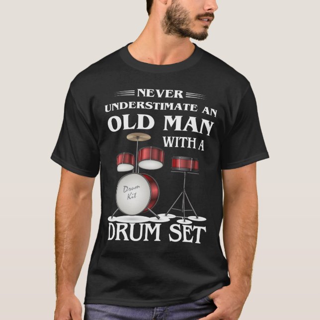 Never Underestimate An Old Man With A Drum Set T-Shirt (Front)