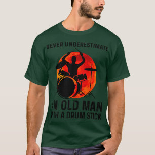 Never Underestimate An Old Man With A Drum Stick T-Shirt