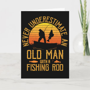 Never Underestimate An Old Man With A Fishing Rod Card