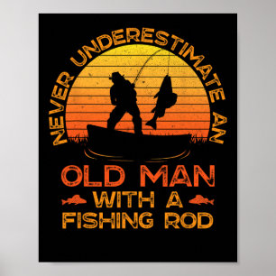 Never Underestimate An Old Man With A Fishing Rod Poster
