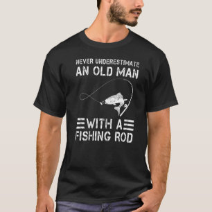 Never Underestimate an Old Man with a Fishing Rod T-Shirt