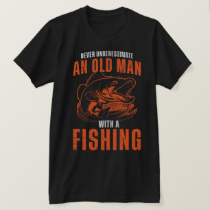 Never Underestimate An Old Man With A Fishing T-Shirt