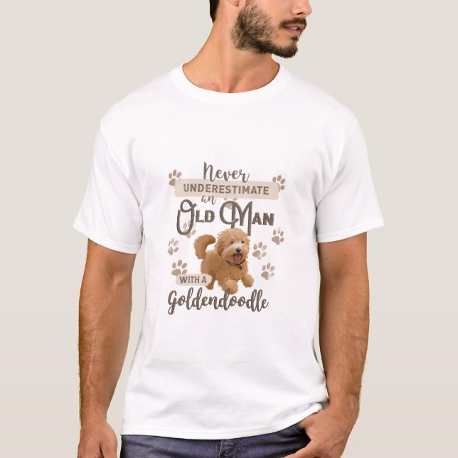 Never Underestimate an Old Man With a Goldendoodle T-Shirt (Front)