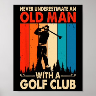 Never Underestimate An Old Man With A Golf Club  Poster