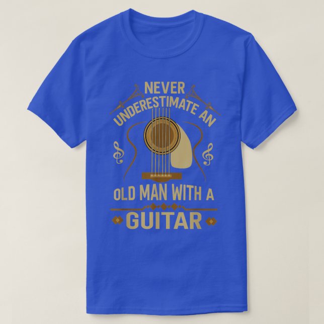 Never underestimate an old man with a guitar 4 T-Shirt (Design Front)
