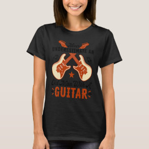 Never Underestimate An Old Man With A Guitar Acous T-Shirt