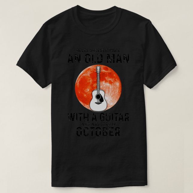 Never Underestimate An Old Man With A Guitar Octob T-Shirt (Design Front)