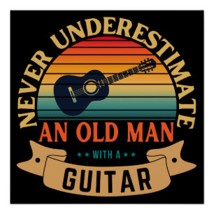Never underestimate an old man with a guitar poster