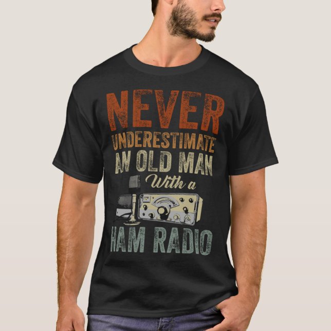 Never Underestimate An Old Man With A Ham Radio  1 T-Shirt (Front)