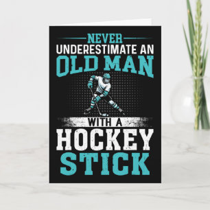Never Underestimate An Old Man With A Hockey Stick Card