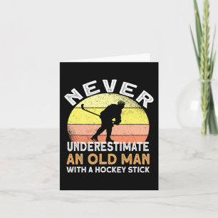 Never Underestimate An Old Man With A Hockey Stick Card