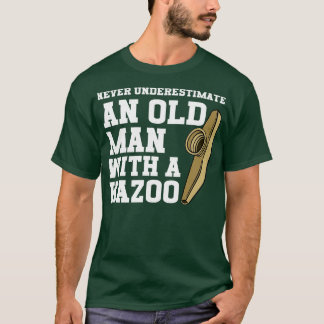 Never Underestimate An Old Man With A Kazoo T-Shirt