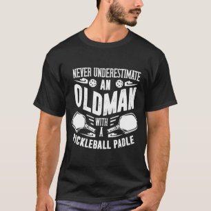 Never Underestimate An Old Man With A Paddle Pickl T-Shirt