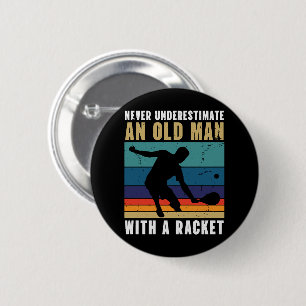 Never underestimate an old man with a pickleball 6 cm round badge