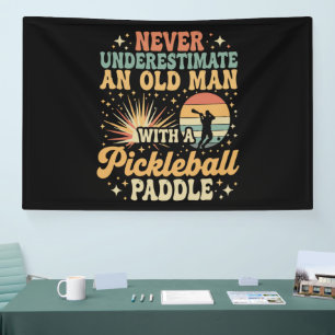 Never-Underestimate An Old Man With A Pickleball Banner