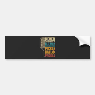 Never Underestimate an Old Man with A Pickleball Bumper Sticker