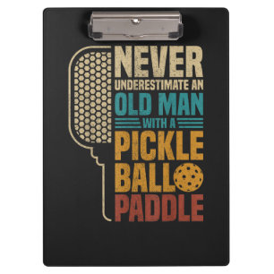 Never Underestimate an Old Man with A Pickleball Clipboard