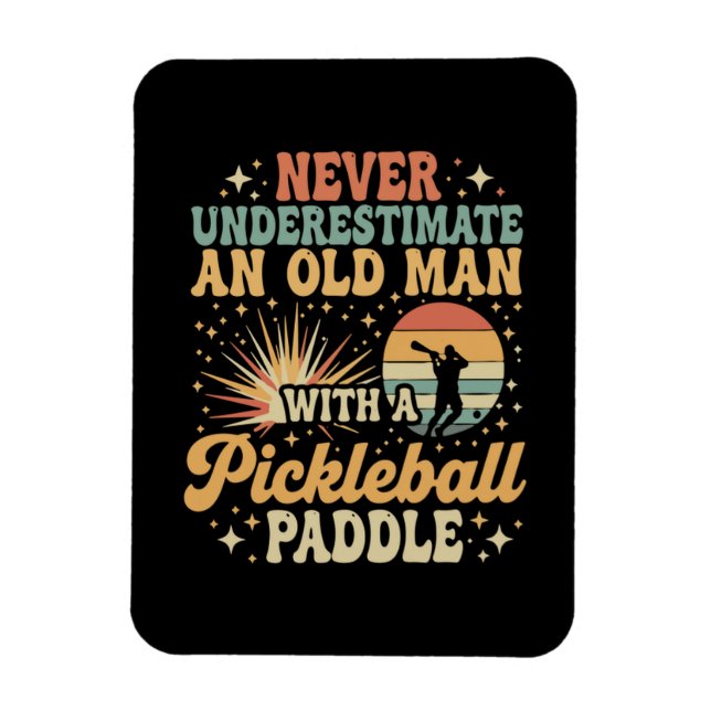 Never-Underestimate An Old Man With A Pickleball  Magnet (Vertical)