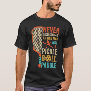 Never Underestimate an Old Man with A Pickleball P T-Shirt