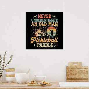 Never-Underestimate An Old Man With A Pickleball Poster