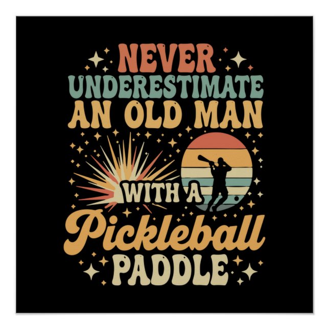 Never-Underestimate An Old Man With A Pickleball  Poster (Front)