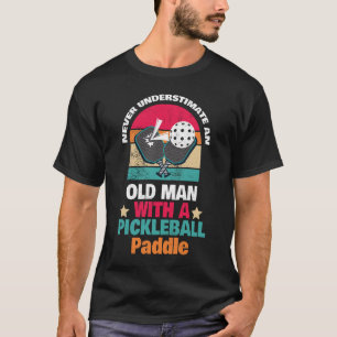 Never Underestimate An Old Man With a Pickleball  T-Shirt