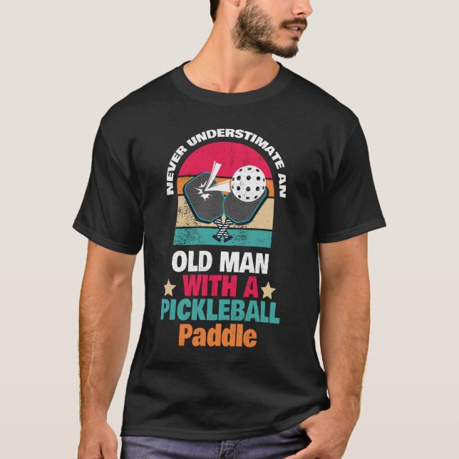 Never Underestimate An Old Man With a Pickleball  T-Shirt (Front)