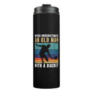 Never underestimate an old man with a pickleball thermal tumbler