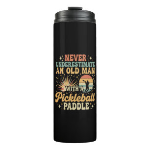 Never-Underestimate An Old Man With A Pickleball Thermal Tumbler