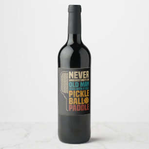 Never Underestimate an Old Man with A Pickleball Wine Label