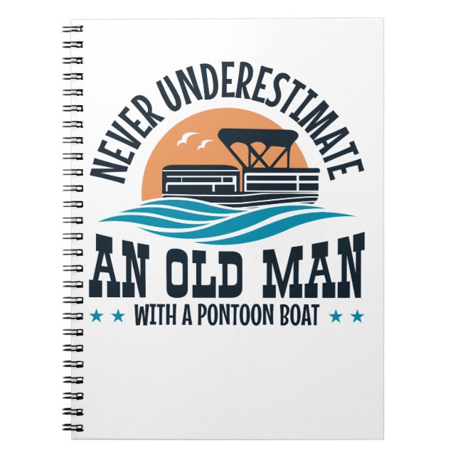 Never Underestimate An Old Man With A Pontoon Boat Notebook (Front)