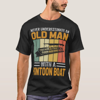 never underestimate an old man with a pontoon boat T-Shirt