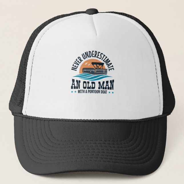 Never Underestimate An Old Man With A Pontoon Boat Trucker Hat (Front)