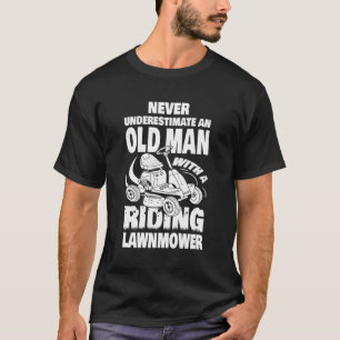 Never Underestimate An Old Man With A Riding Lawn T-Shirt