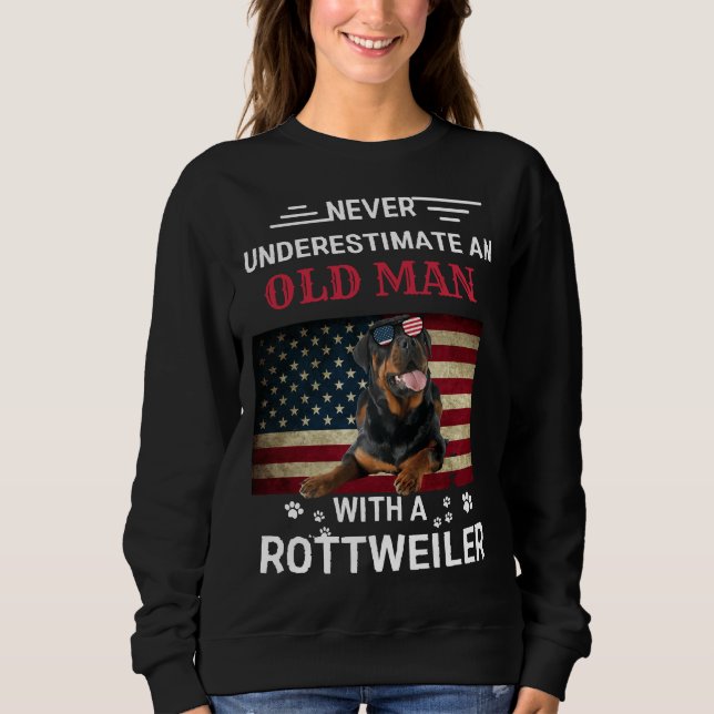 Never Underestimate An Old Man With A Rottweiler   Sweatshirt (Front)