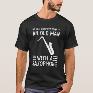 Never Underestimate an Old Man with a Saxophone T-Shirt