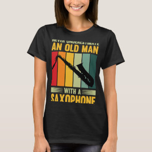 Never Underestimate An Old Man With A Saxophone T-Shirt
