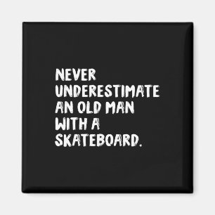 Never Underestimate An Old Man With A Skateboard Magnet